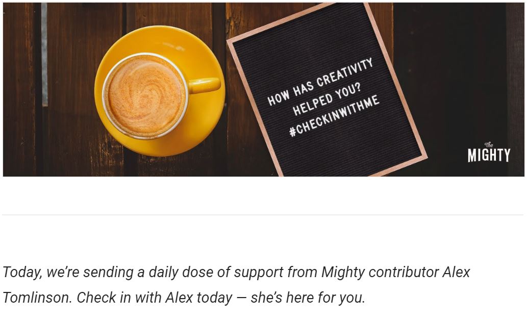 a header from the mighty: "how has creativity helped you #checkinwithme" and a memo that says "today we're sending a daily dose of support from Mighty contributor Alex Tomlinson. Check in with Alex today - she's here for you."