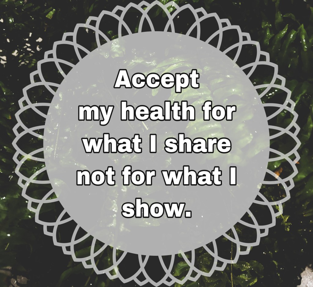 Leafy background with text saying "accept my health for what I share not for what I show"