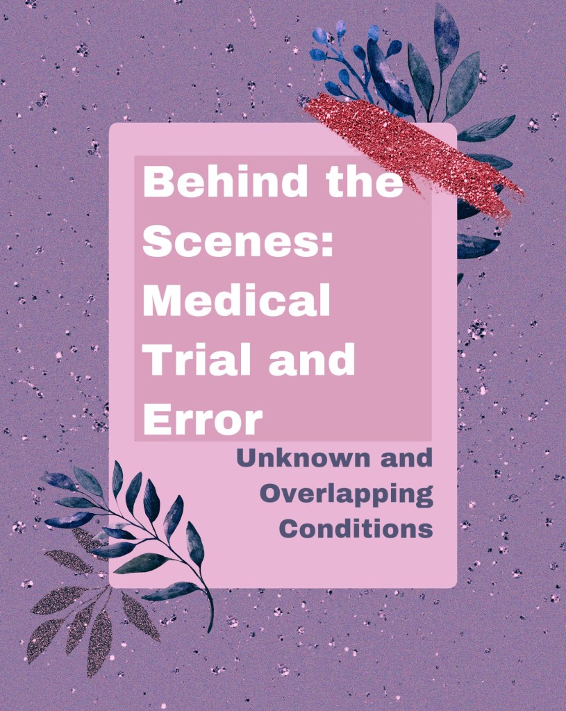 Blue and purple frame with “behind the scenes medical trial and error: unknown and overlapping conditions”